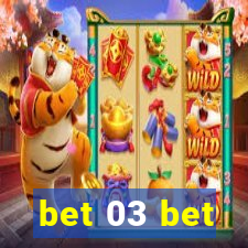 bet 03 bet